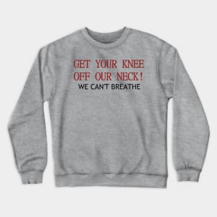 Get your knee off our necks Crewneck Sweatshirt